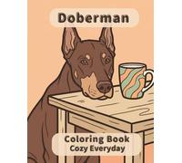 Doberman Coloring Book: Cozy Everyday: A Cozy Bold and Easy Coloring Book for Adults and Seniors with Cute and Simple Doberman Designs for Stress Relief, Relaxation, and Mindfulness