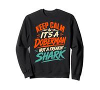 Doberman Dog KEEP CALM IT'S A DOBERMAN NOT A SHARK Sweatshirt