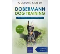 Dobermann Dog Training: Dog Training for your Dobermann puppy (Dobermann Training)