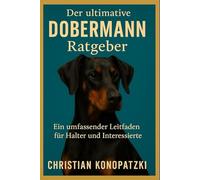 Dobermann Ratgeber - Ein umfassendes Dobermann Buch