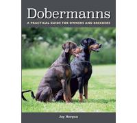 Dobermanns: A Practical Guide for Owners and Breeders