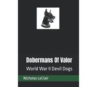 Dobermans Of Valor: World War II Devil Dogs