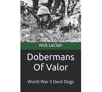Dobermans Of Valor: World War II Devil Dogs