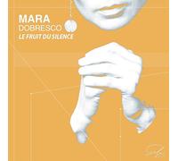 Dobresco,Mara - Mara Dobresco: Le Fruit Du Silence