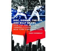 Doc, Donnie, the Kid, and Billy Brawl: How the 1985 Mets and Yankees Fought for New York's Baseball Soul