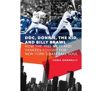 Doc, Donnie, the Kid, and Billy Brawl: How the 1985 Mets and Yankees Fought for New York's Baseball Soul