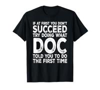 Doc - If at First You Don't Succeed Try Doing What T-Shirt