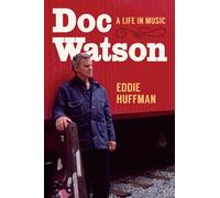 Doc Watson: A Life in Music (American Music: New Roots)