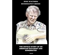 Doc Watson Biography Book: The Untold Story of an American Guitarist and Songwriter
