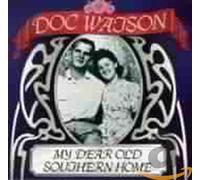 Doc Watson - My Dear Old Southern Home