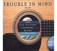 Doc Watson - Trouble In Mind: The Doc Watson Country Blues Collection