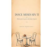 Doce meses sin ti: Relatos para los que no saben dejar de querer