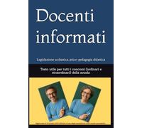 Docenti informati: Le leggi della scuola e la psico-pedagogia didattica raccontate dettagliatamente. Testo utile per tutti i concorsi (ordinari e straordinari) della scuola
