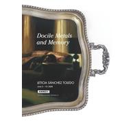 Docile Metals and Memory: Leticia Sánchez Toledo