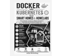 Docker and Kubernetes for Smart Homes & Homelabs: Build Self-Hosted Automation, Private Cloud Services, and Local AI Infrastructure with Home Assistant, K3s, and LPGitOps