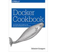 Docker Cookbook: Solutions and Examples for Building Distributed Applications