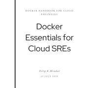 Docker Essentials for Cloud SREs: Docker Handbook for Cloud Engineers (SRE & DevOps Essentials)