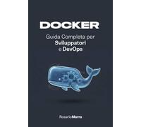 Docker: Guida Completa per Sviluppatori e DevOps