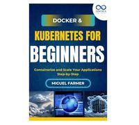 Docker & Kubernetes for Beginners: Containerize and Scale Your Applications Step-by-Step