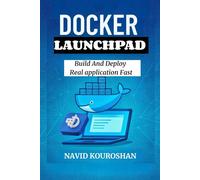 DOCKER LAUNCHPAD: Build And Deploy Real application Fast (FUTURE - PROOF DEVELOPER SERIES)