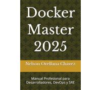 Docker Master 2025: Manual Profesional para Desarrolladores, DevOps y SRE