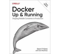 Docker - Up & Running: Shipping Reliable Containers in Production