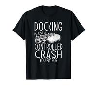 Docking Is Just A Controlled Crash You Pay For T-Shirt