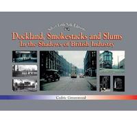 Dockland, Smokestacks and Slums: In the Shadows of British Industry (Recollections)
