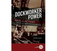 Dockworker Power: Race and Activism in Durban and the San Francisco Bay Area (Working Class in American History)