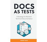 Docs as Tests: A Strategy for Resilient Technical Documentation