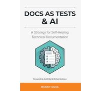Docs as Tests & AI: A Strategy for Self-Healing Technical Documentation: 2