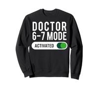Doctor 6-7 Mode Activated Funny Job Title School Work Humor Sweatshirt