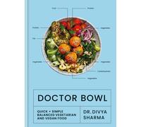 Doctor Bowl : Quick + Simple Balanced Vegetarian and Vegan Food