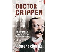 Doctor Crippen: The Infamous London Cellar Murder of 1910