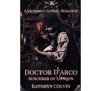 Doctor D'Arco, Sorcerer of London: A Victorian Gothic Romance