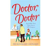 Doctor, Doctor: Incredible True Tales From a GP's Surgery