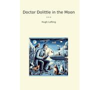 Doctor Dolittle in the Moon (Classic Books)