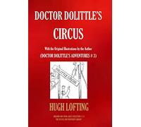 DOCTOR DOLITTLE’S CIRCUS: With the original illustrations by the author (DOCTOR DOLITTLE’S ADVENTURES)