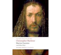 Doctor Faustus and Other Plays: Tamburlaine, Parts I and II; Doctor Faustus, A- and B-Texts; The Jew of Malta; Edward II (Oxford World's Classics)