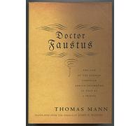 Doctor Faustus: The Life of the German Composer Adrian Leverkuhn as Told by a Friend (The New John Woods Translation)