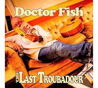 Doctor Fish - The Last Troubadour