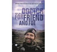 Doctor for Friend and Foe: Britain's Frontline Medic in the Fight for the Falklands