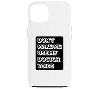 Doctor Funny - Don't Make Me Use My Doctor Voice Case for iPhone 13