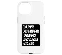 Doctor Funny - Don't Make Me Use My Doctor Voice Case for iPhone 15