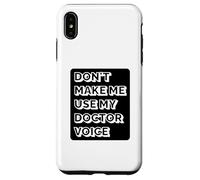 Doctor Funny - Don't Make Me Use My Doctor Voice Case for iPhone XS Max