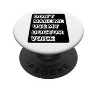 Doctor Funny - Don't Make Me Use My Doctor Voice PopSockets Adhesive PopGrip