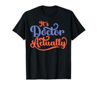 Doctor Graduation PhD EdD Its Dr Actually Doctorate Graduate T-Shirt