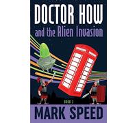 Doctor How and the Alien Invasion: Volume 3