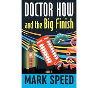 Doctor How and the Big Finish: Book 5