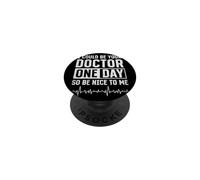 Doctor - I Could Be Your Doctor One Day So Be Nice To Me PopSockets Adhesive PopGrip
